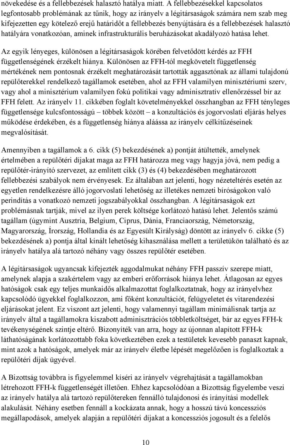 fellebbezések halasztó hatályára vonatkozóan, aminek infrastrukturális beruházásokat akadályozó hatása lehet.