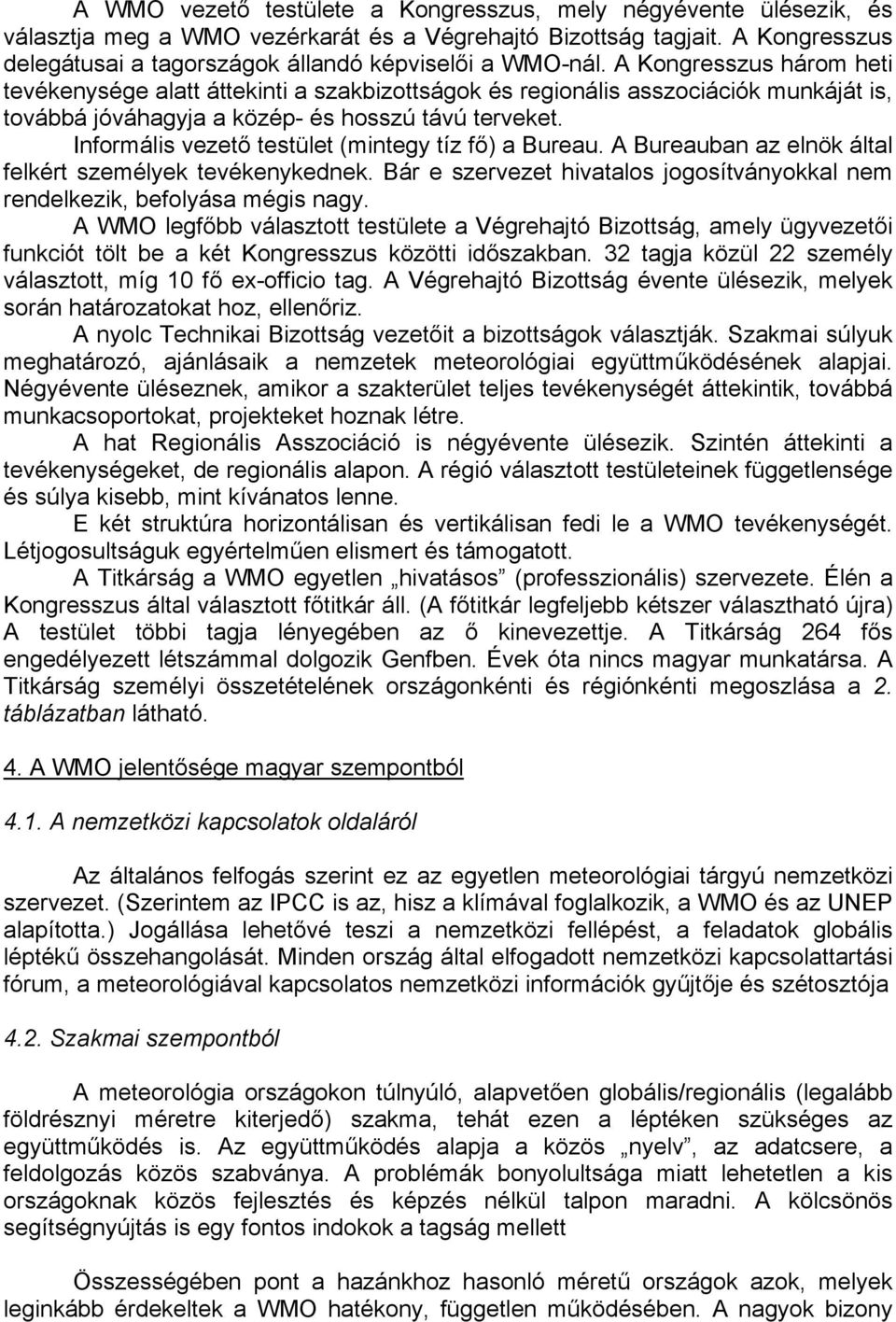 A Kongresszus három heti tevékenysége alatt áttekinti a szakbizottságok és regionális asszociációk munkáját is, továbbá jóváhagyja a közép- és hosszú távú terveket.