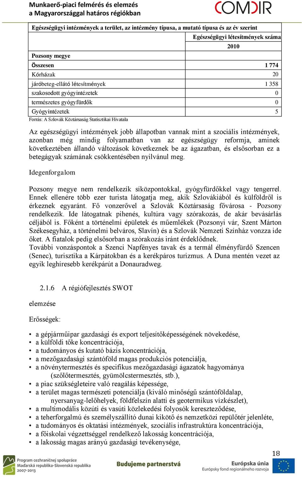 egészségügy reformja, aminek következtében állandó változások következnek be az ágazatban, és elsősorban ez a betegágyak számának csökkentésében nyilvánul meg.