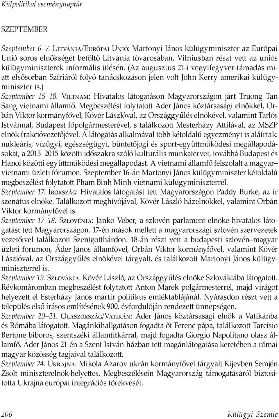 (Az augusztus 21-i vegyifegyver-támadás miatt elsősorban Szíriáról folyó tanácskozáson jelen volt John Kerry amerikai külügyminiszter is.) Szeptember 15 18.