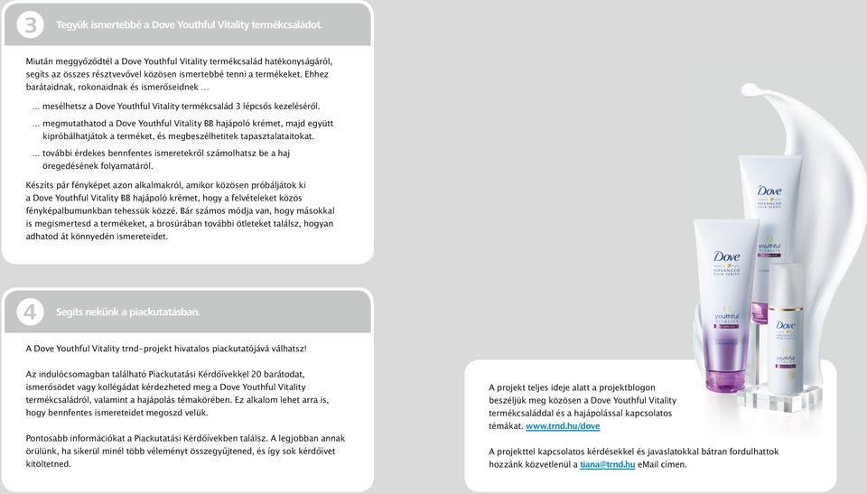 Ehhez barátaidnak, rokonaidnak és ismerőseidnek mesélhetsz a Dove Youthful Vitality termékcsalád 3 lépcsős kezeléséről.