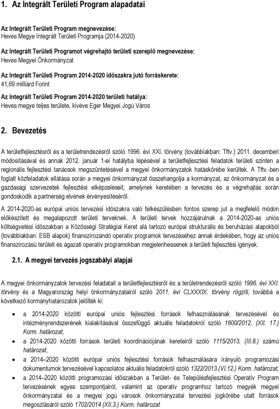 Heves megye teljes területe, kivéve Eger Megyei Jogú Város 2. Bevezetés A területfejlesztésről és a területrendezésről szóló 1996. évi XXI. törvény (továbbiakban: Tftv.) 2011.