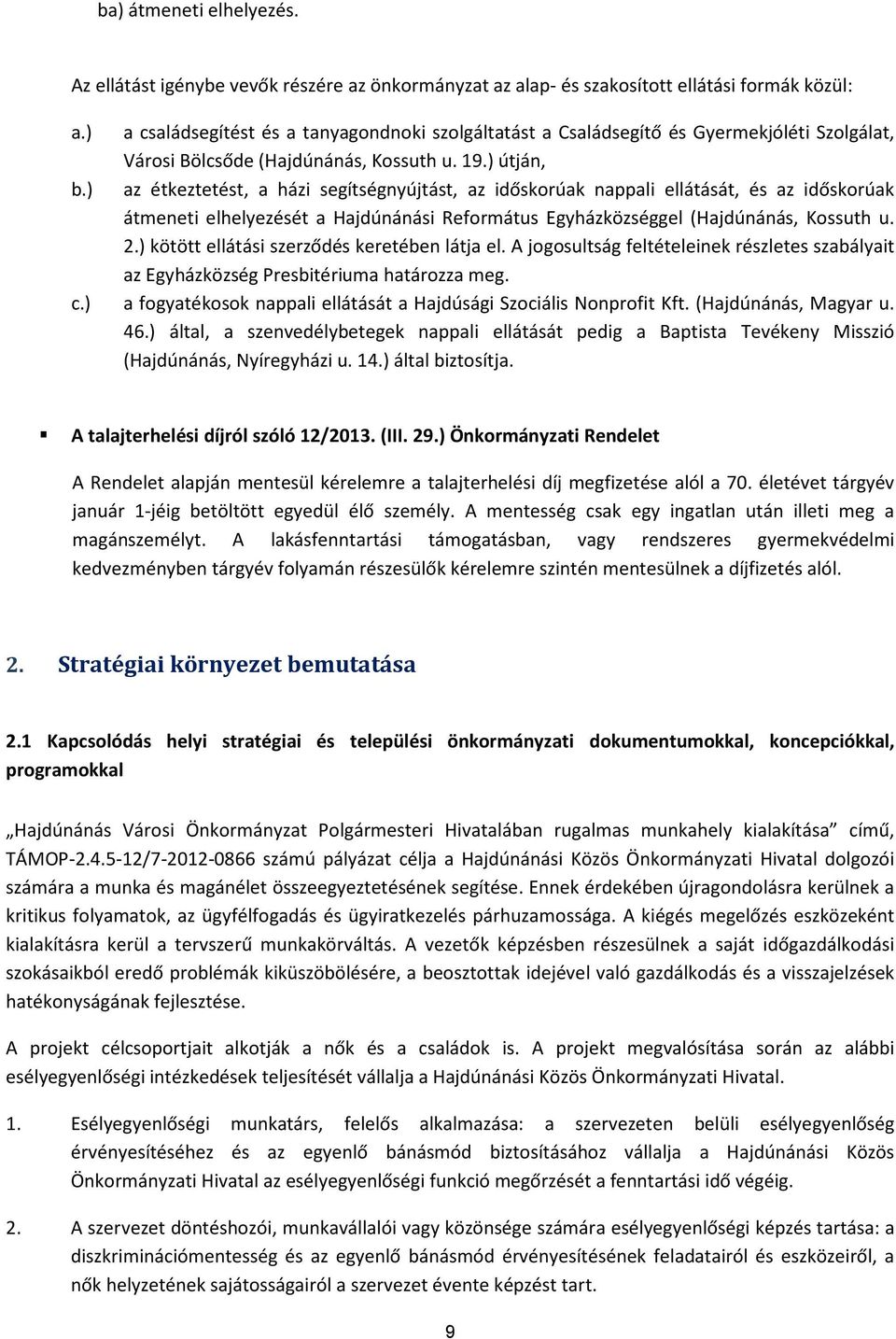 ) az étkeztetést, a házi segítségnyújtást, az időskorúak nappali ellátását, és az időskorúak átmeneti elhelyezését a Hajdúnánási Református Egyházközséggel (Hajdúnánás, Kossuth u. 2.