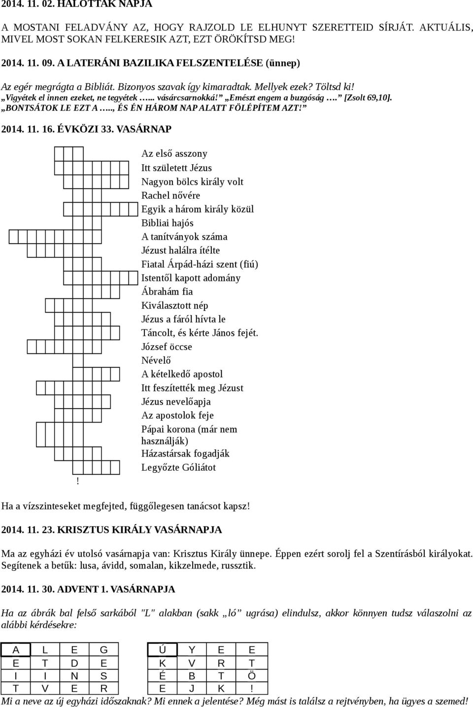 Emészt engem a buzgóság. [Zsolt 69,10]. BONTSÁTOK LE EZT A.., ÉS ÉN HÁROM NAP ALATT FÖLÉPÍTEM AZT! 2014. 11. 16. ÉVKÖZI 33. VASÁRNAP!