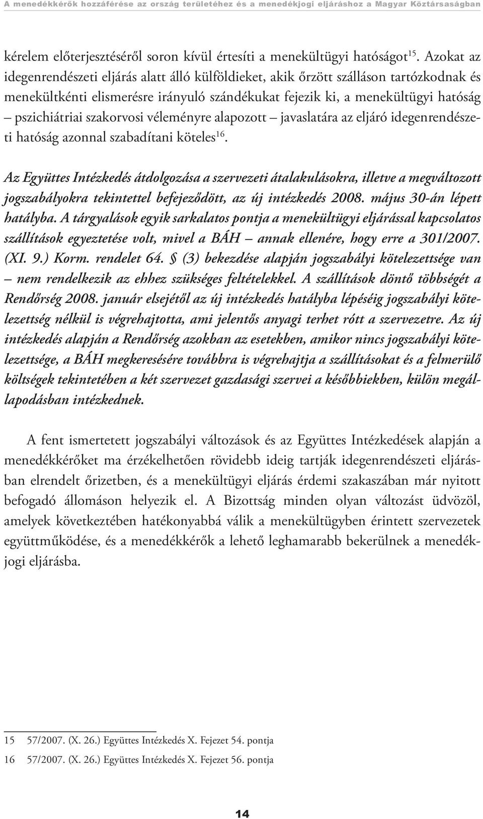 szakorvosi véleményre alapozott javaslatára az eljáró idegenrendészeti hatóság azonnal szabadítani köteles 16.