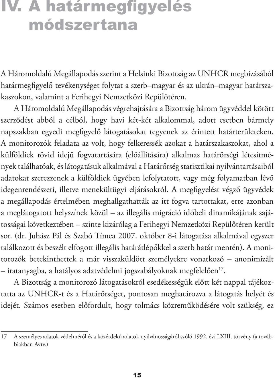 A Háromoldalú Megállapodás végrehajtására a Bizottság három ügyvéddel kötött szerződést abból a célból, hogy havi két-két alkalommal, adott esetben bármely napszakban egyedi megfigyelő látogatásokat