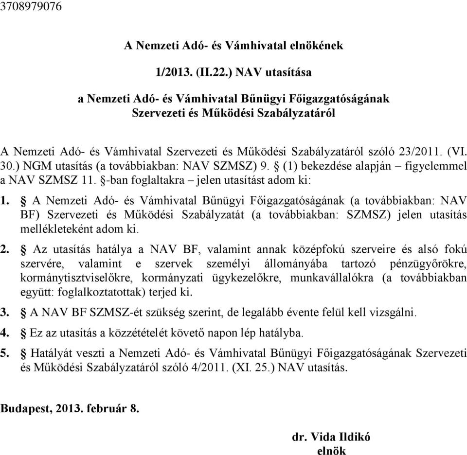 ) NGM utasítás (a továbbiakban: NAV SZMSZ) 9. (1) bekezdése alapján figyelemmel a NAV SZMSZ 11. -ban foglaltakra jelen utasítást adom ki: 1.