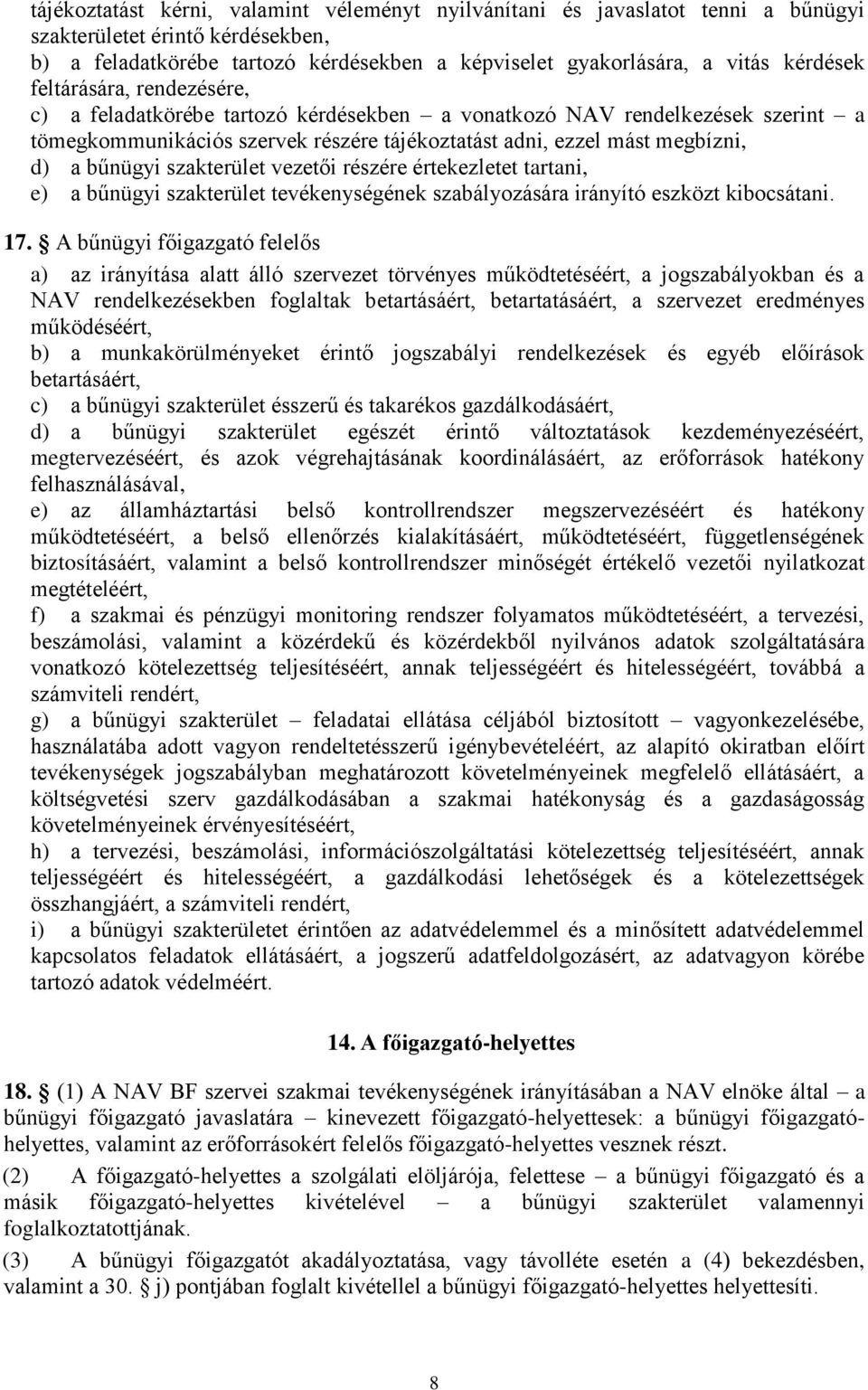 szakterület vezetői részére értekezletet tartani, e) a bűnügyi szakterület tevékenységének szabályozására irányító eszközt kibocsátani. 17.