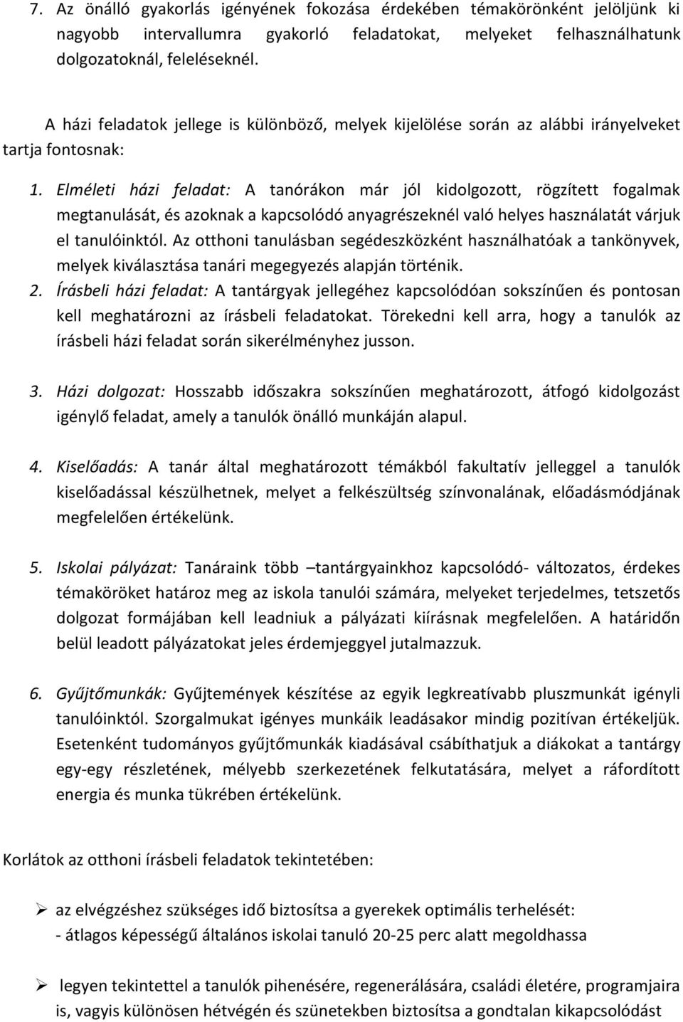 Elméleti házi feladat: A tanórákon már jól kidolgozott, rögzített fogalmak megtanulását, és azoknak a kapcsolódó anyagrészeknél való helyes használatát várjuk el tanulóinktól.