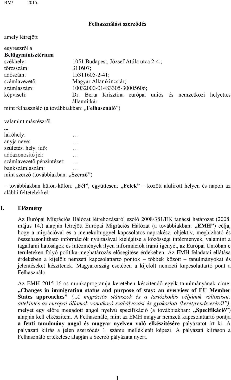 .. lakóhely: anyja neve: születési hely, idő: adóazonosító jel: számlavezető pénzintézet: bankszámlaszám: mint szerző (továbbiakban: Szerző ) Dr.