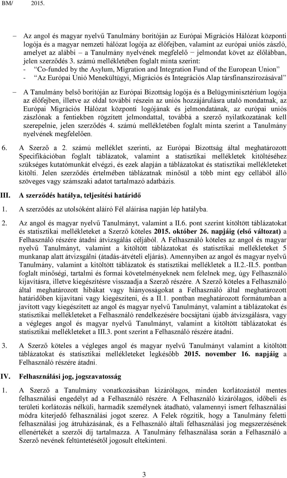 számú mellékletében foglalt minta szerint: - Co-funded by the Asylum, Migration and Integration Fund of the European Union - Az Európai Unió Menekültügyi, Migrációs és Integrációs Alap