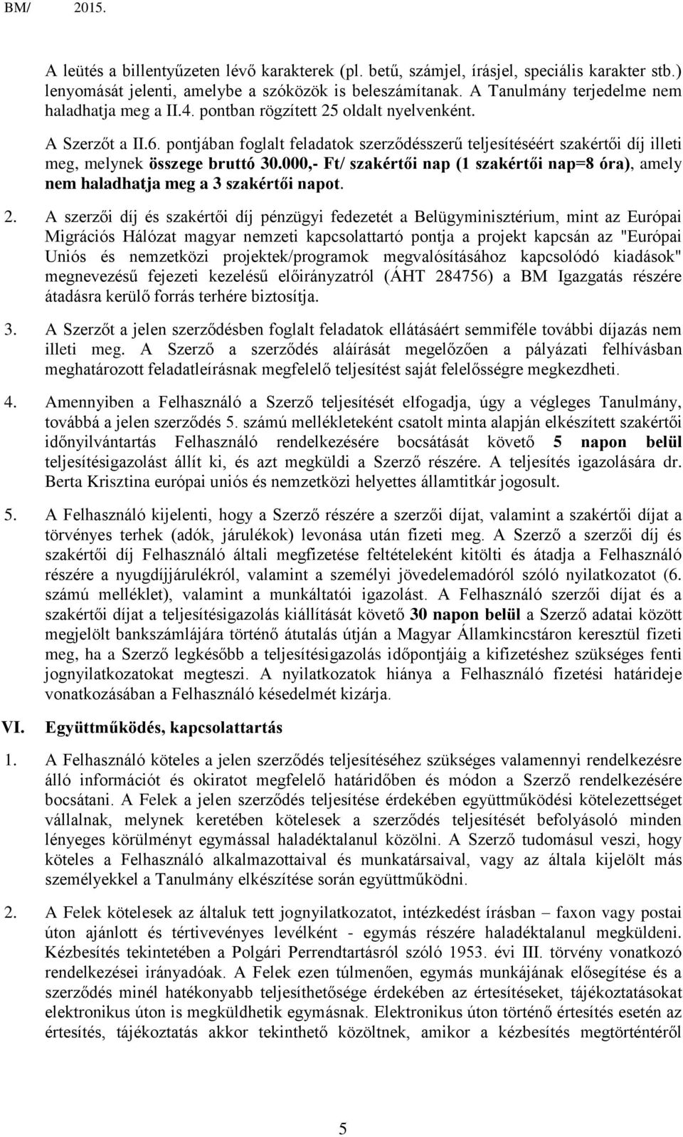 pontjában foglalt feladatok szerződésszerű teljesítéséért szakértői díj illeti meg, melynek összege bruttó 30.