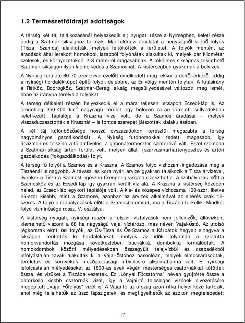 A folyók mentén, az áradások által lerakott homokból, iszapból folyóhátak alakultak ki, melyek pár kilométer szélesek, és környezetüknél 2-3 méterrel magasabbak.