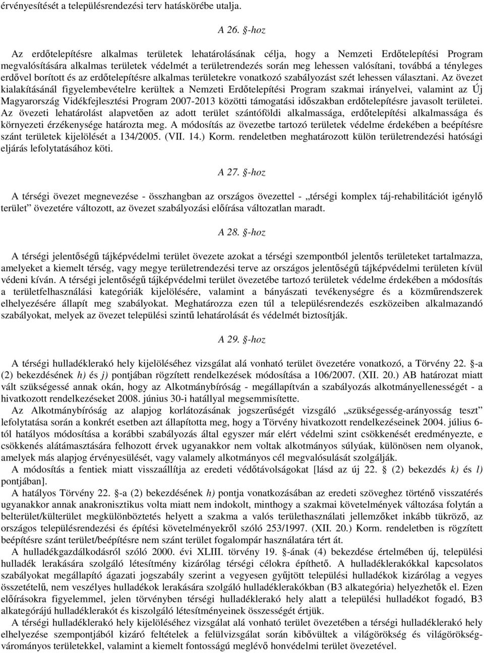 továbbá a tényleges erdővel borított és az erdőtelepítésre alkalmas területekre vonatkozó szabályozást szét lehessen választani.