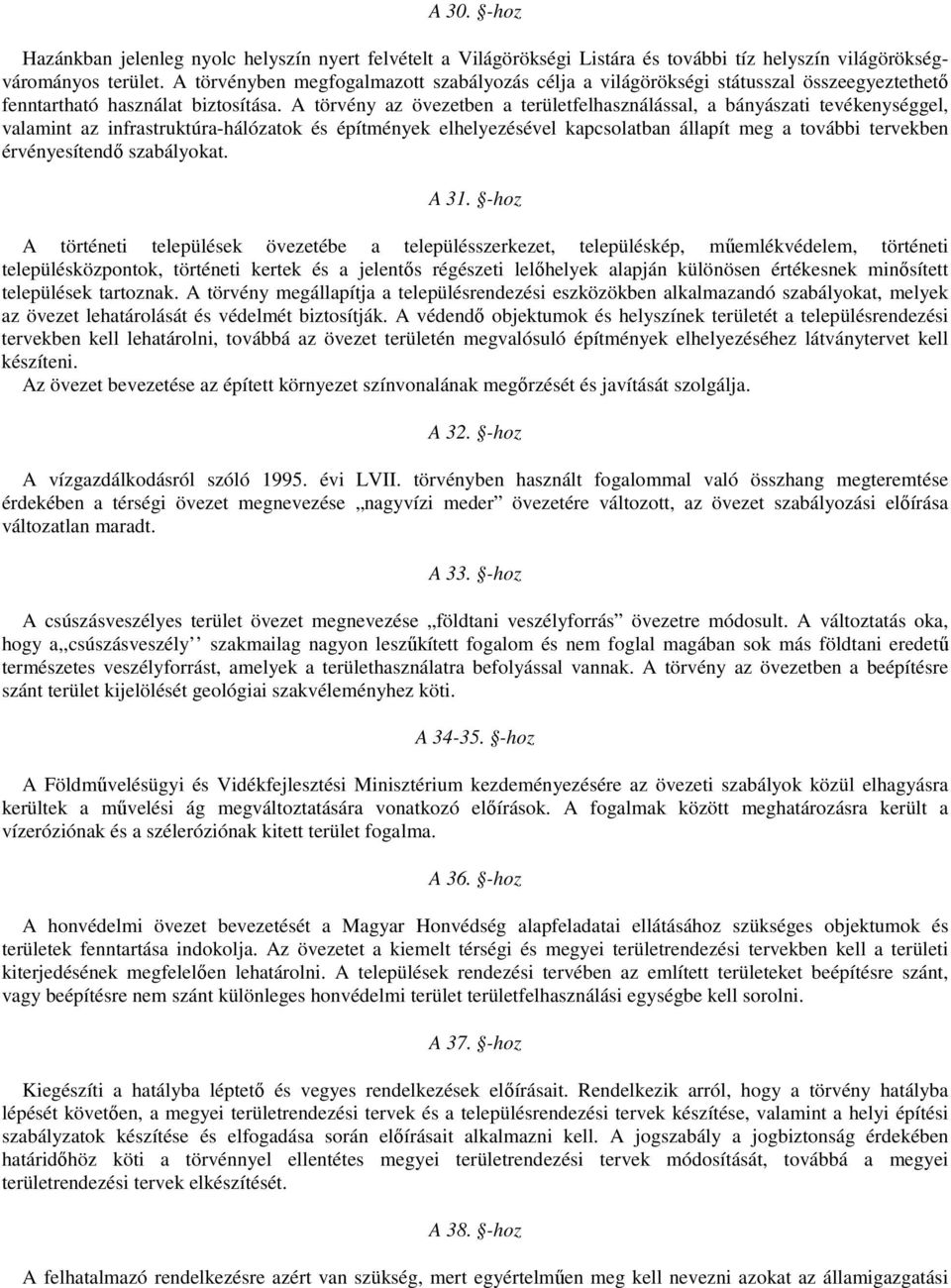 A törvény az övezetben a területfelhasználással, a bányászati tevékenységgel, valamint az infrastruktúra-hálózatok és építmények elhelyezésével kapcsolatban állapít meg a további tervekben