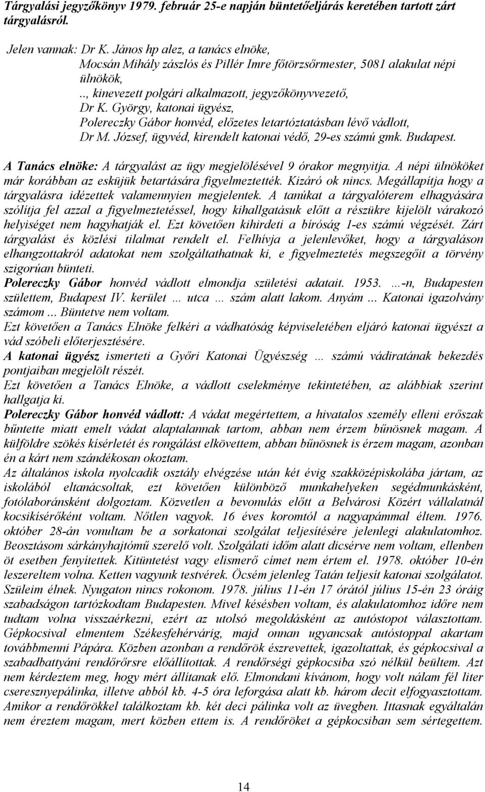 György, katonai ügyész, Polereczky Gábor honvéd, előzetes letartóztatásban lévő vádlott, Dr M. József, ügyvéd, kirendelt katonai védő, 29-es számú gmk. Budapest.