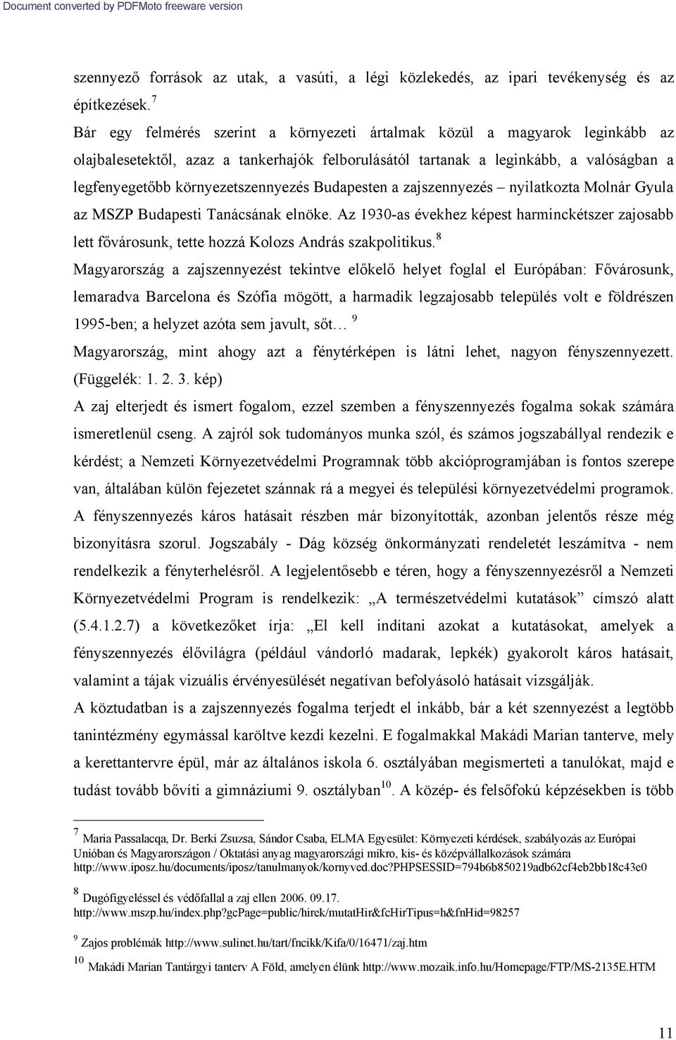 környezetszennyezés Budapesten a zajszennyezés nyilatkozta Molnár Gyula az MSZP Budapesti Tanácsának elnöke.