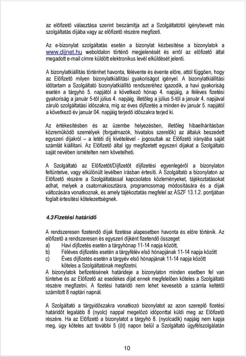 hu weboldalon történő megjelenését és erről az előfizető által megadott e-mail címre küldött elektronikus levél elküldését jelenti.