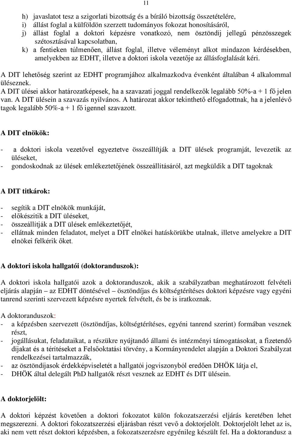 iskola vezetője az állásfoglalását kéri. A DIT lehetőség szerint az EDHT programjához alkalmazkodva évenként általában 4 alkalommal üléseznek.