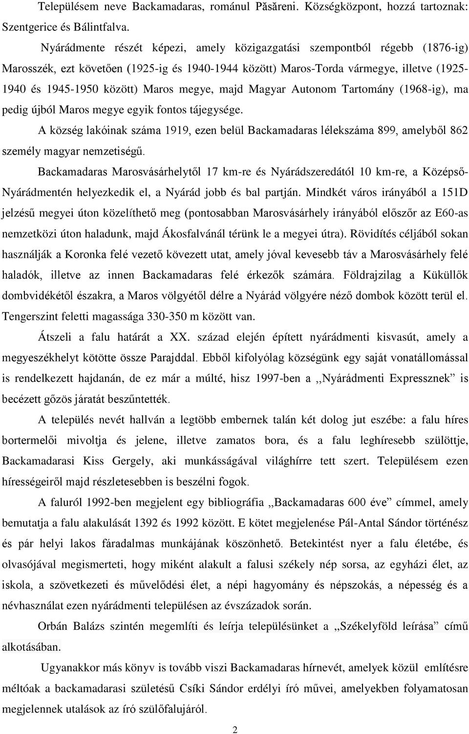 megye, majd Magyar Autonom Tartomány (1968-ig), ma pedig újból Maros megye egyik fontos tájegysége.