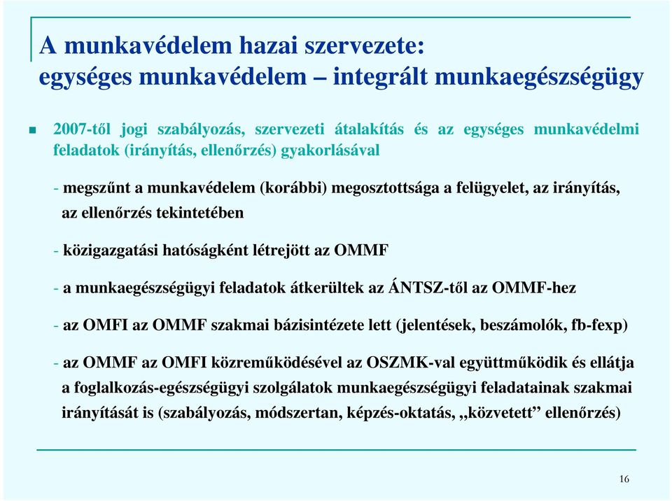 munkaegészségügyi feladatok átkerültek az ÁNTSZ-től az OMMF-hez - az OMFI az OMMF szakmai bázisintézete lett (jelentések, beszámolók, fb-fexp) - az OMMF az OMFI közreműködésével az