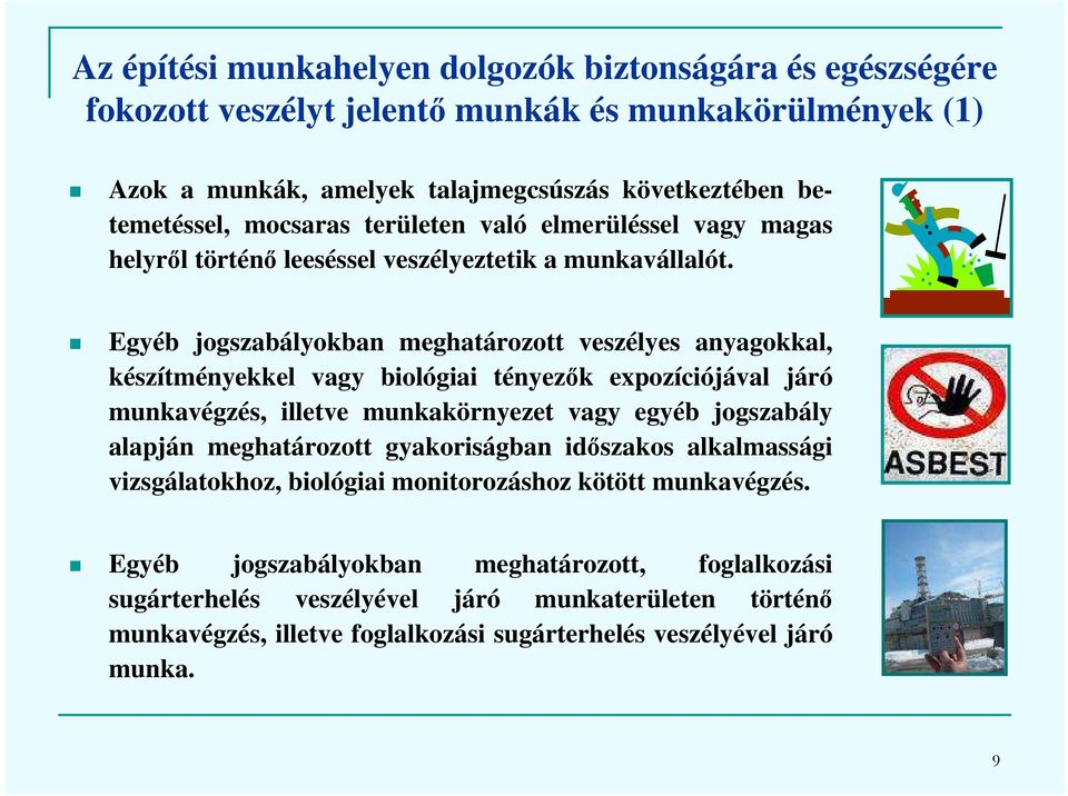 Egyéb jogszabályokban meghatározott veszélyes anyagokkal, készítményekkel vagy biológiai tényezők expozíciójával járó munkavégzés, illetve munkakörnyezet vagy egyéb jogszabály alapján