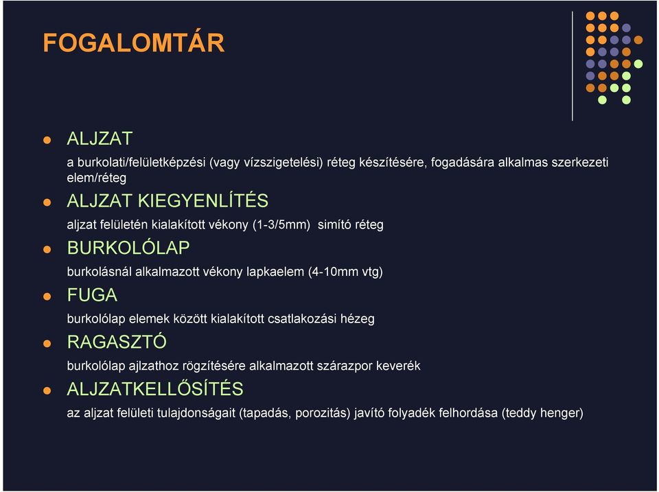 lapkaelem (4-10mm vtg) FUGA burkolólap elemek között kialakított csatlakozási hézeg RAGASZTÓ burkolólap ajlzathoz rögzítésére