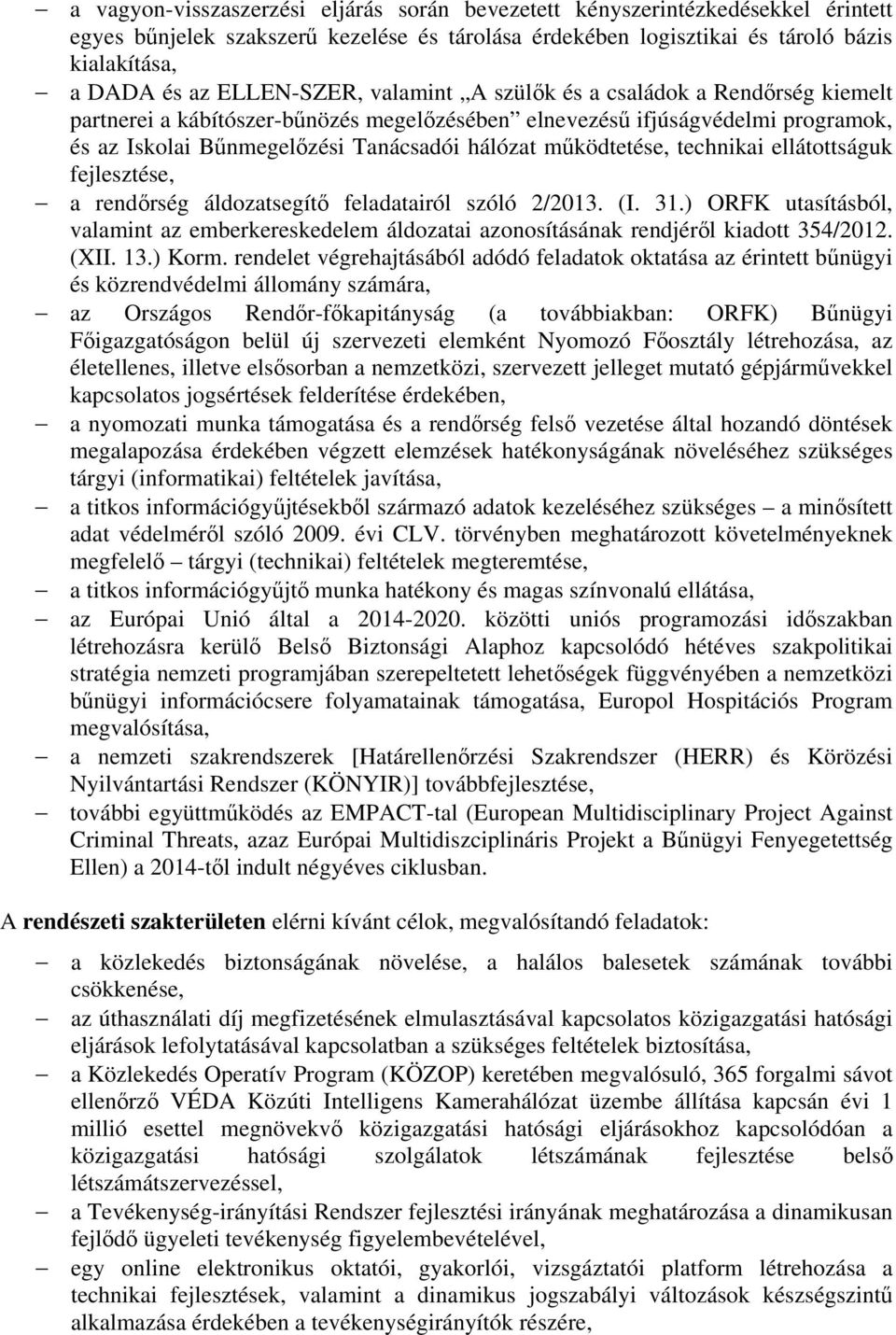 működtetése, technikai ellátottságuk fejlesztése, a rendőrség áldozatsegítő feladatairól szóló 2/2013. (I. 31.