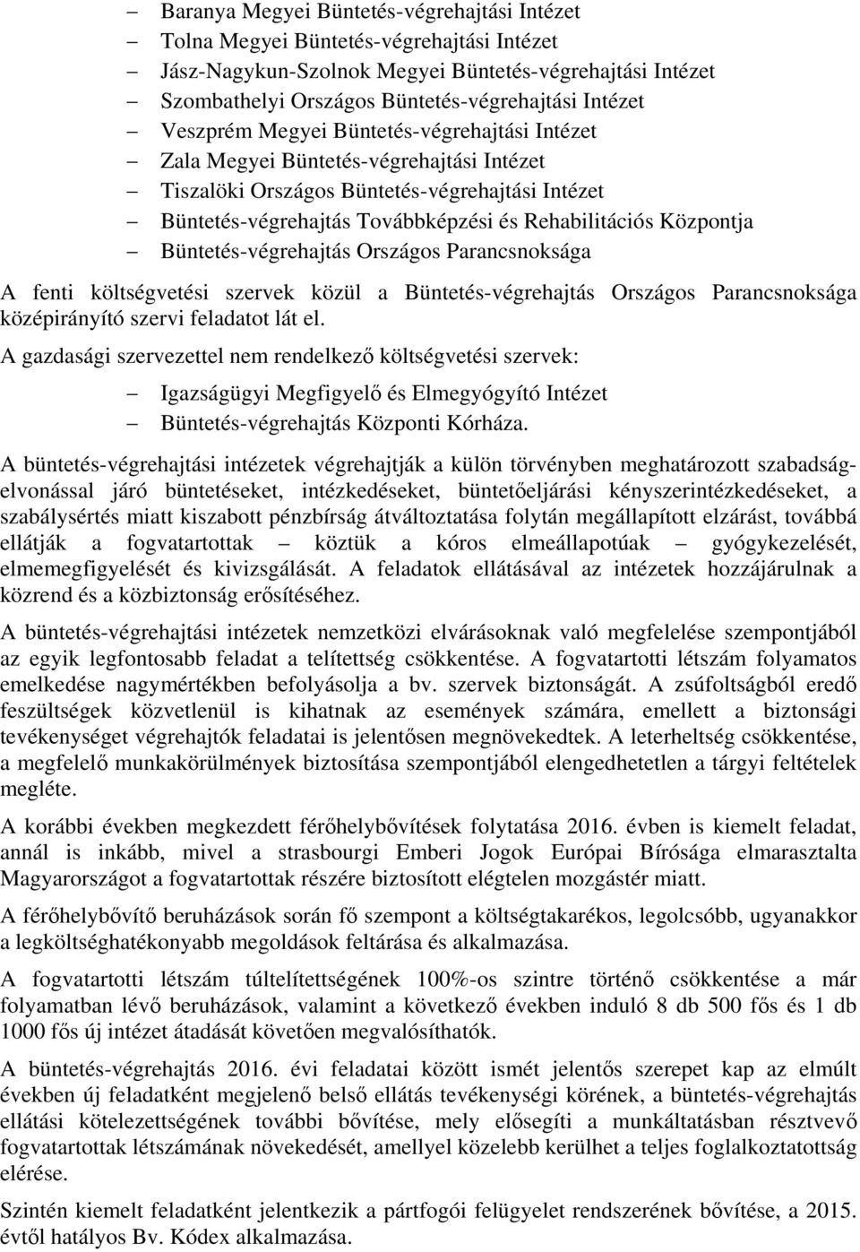 Büntetés-végrehajtás Országos Parancsnoksága A fenti költségvetési szervek közül a Büntetés-végrehajtás Országos Parancsnoksága középirányító szervi feladatot lát el.