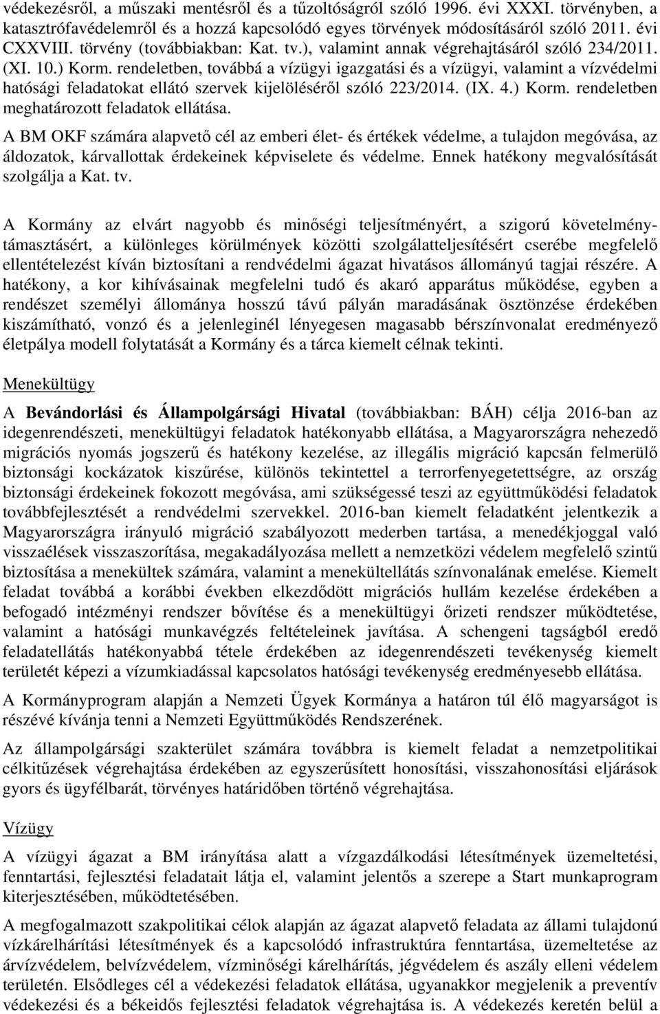 rendeletben, továbbá a vízügyi igazgatási és a vízügyi, valamint a vízvédelmi hatósági feladatokat ellátó szervek kijelöléséről szóló 223/2014. (IX. 4.) Korm.