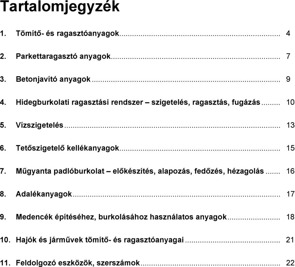 .. 15 7. Műgyanta padlóburkolat előkészítés, alapozás, fedőzés, hézagolás... 16 8. Adalékanyagok... 17 9.