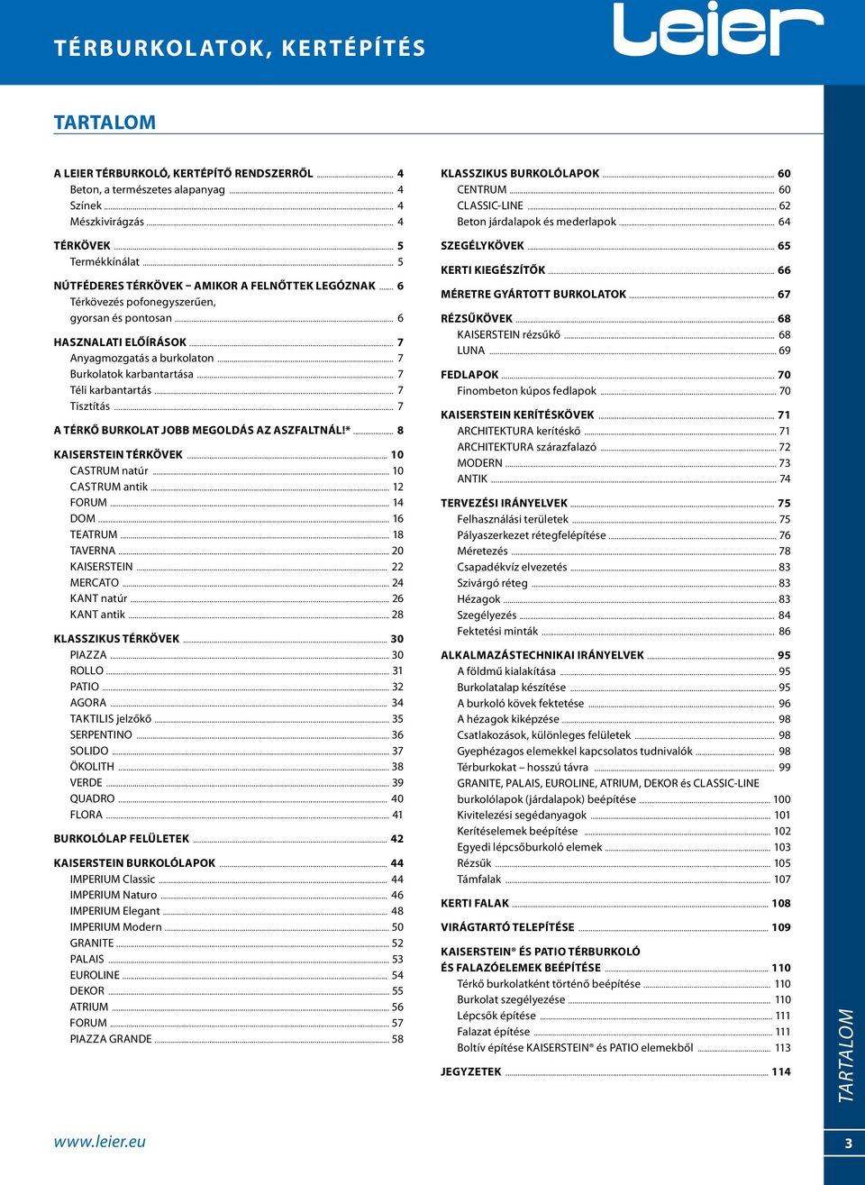 .. 6 HASZNALATI ELŐÍRÁSOK... 7 Anyagmozgatás a burkolaton... 7 Burkolatok karbantartása... 7 Téli karbantartás... 7 Tisztítás... 7 A TÉRKŐ BURKOLAT JOBB MEGOLDÁS AZ ASZFALTNÁL!*.