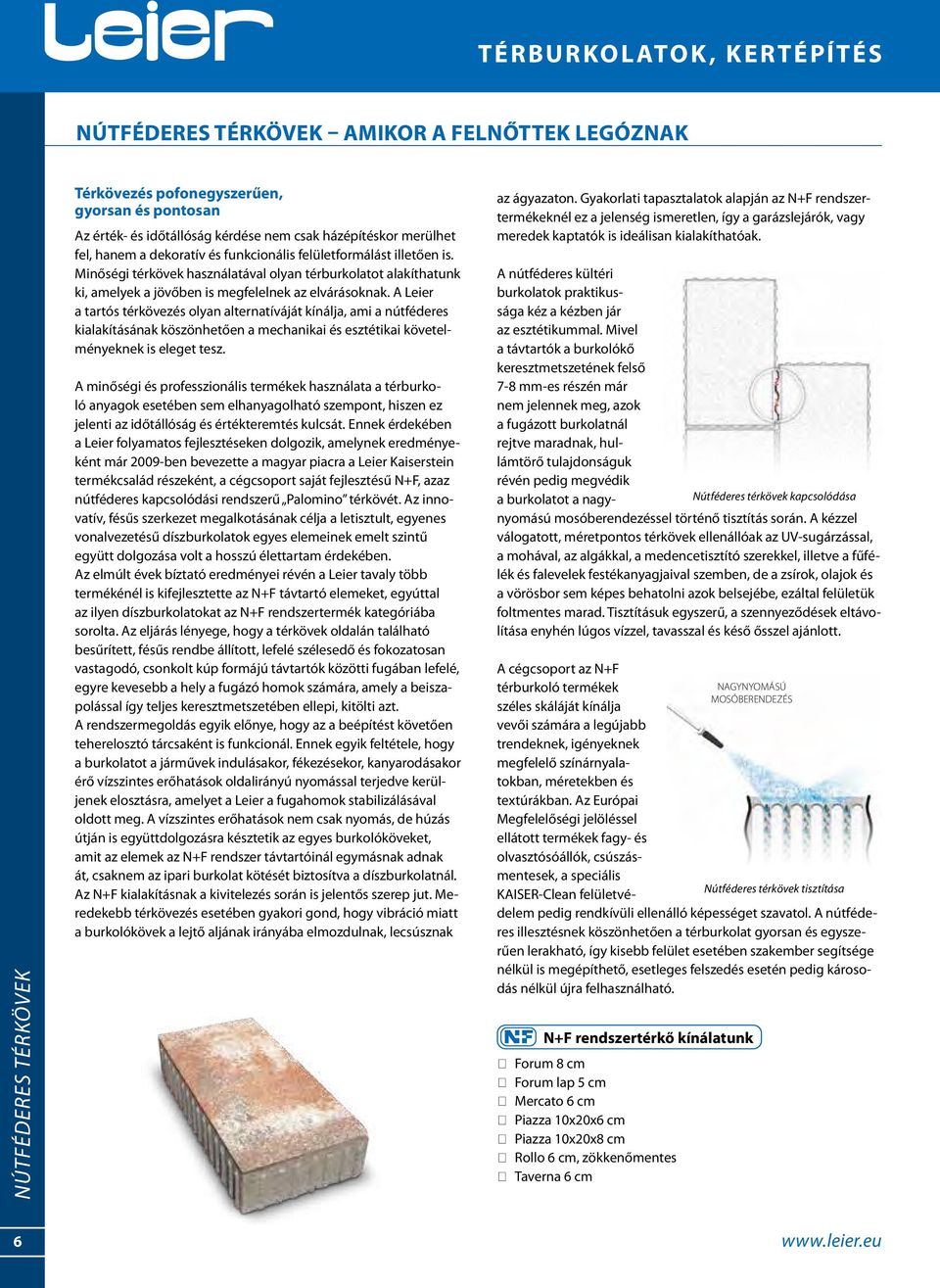 A Leier a tartós térkövezés olyan alternatíváját kínálja, ami a nútféderes kialakításának köszönhetően a mechanikai és esztétikai követelményeknek is eleget tesz.