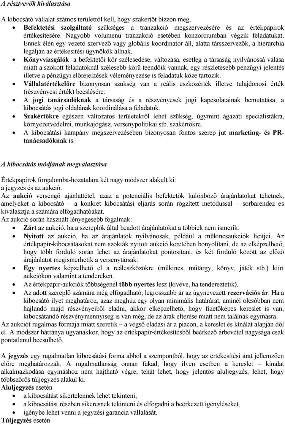 Ennek élén egy vezető szervező vagy globális koordinátor áll, alatta társszervezők, a hierarchia legalján az értékesítési ügynökök állnak.