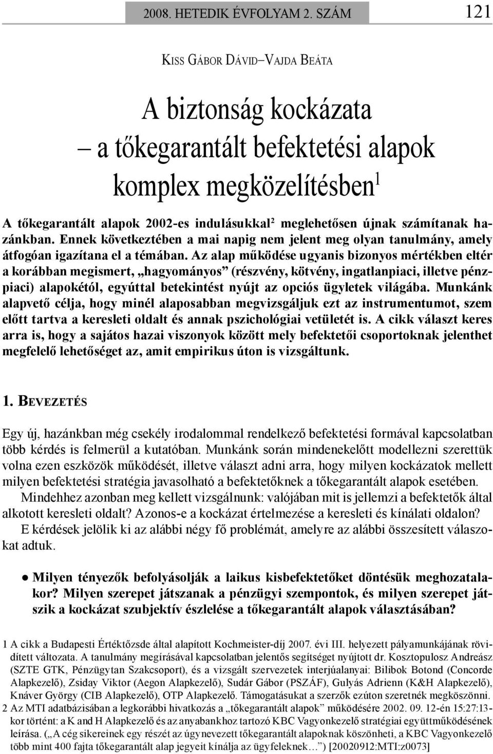 hazánkban. Ennek következtében a mai napig nem jelent meg olyan tanulmány, amely átfogóan igazítana el a témában.