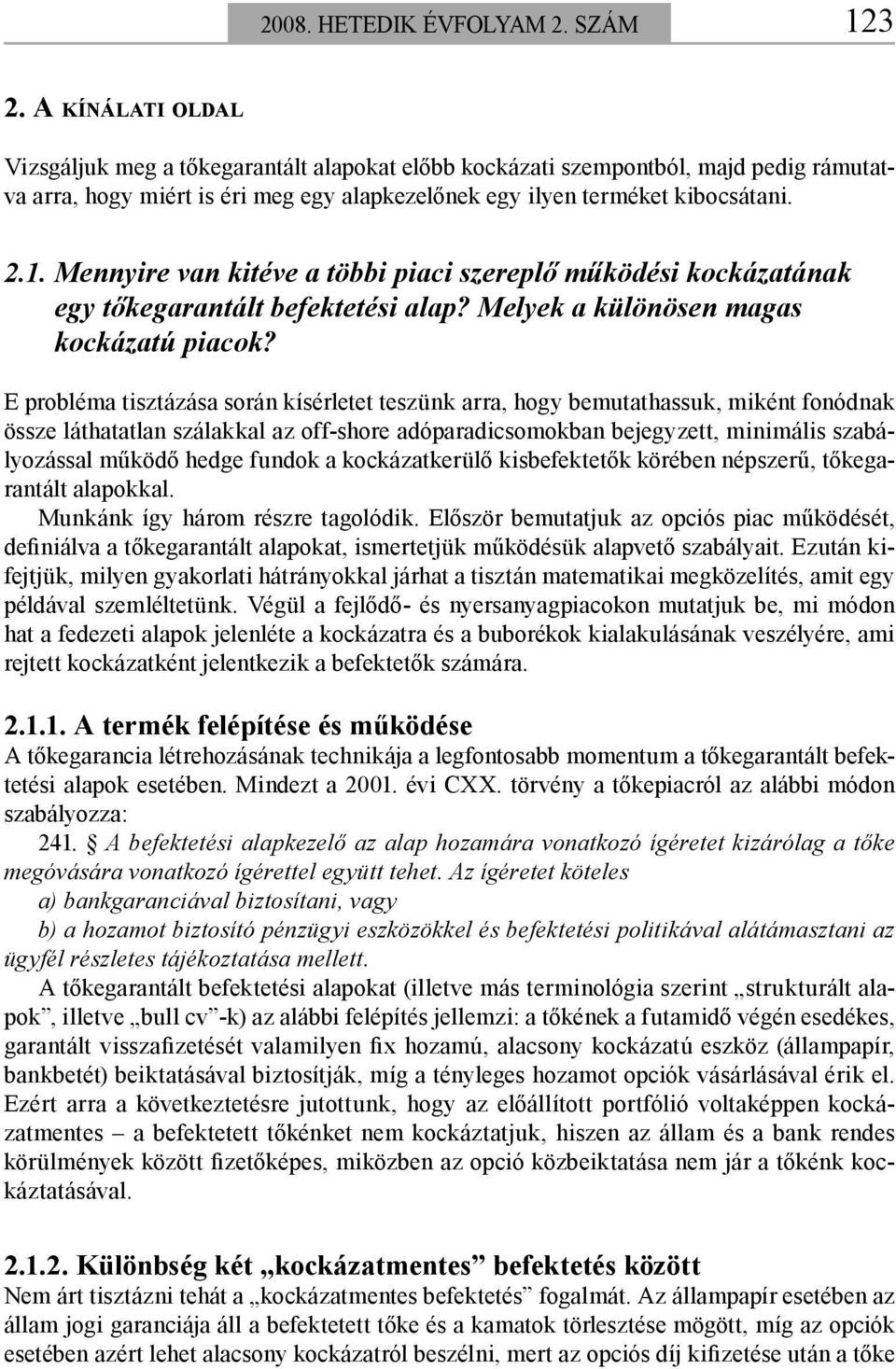 Mennyire van kitéve a többi piaci szereplő működési kockázatának egy tőkegarantált befektetési alap? Melyek a különösen magas kockázatú piacok?