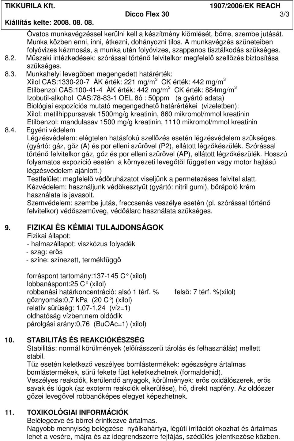 Mőszaki intézkedések: szórással történı felvitelkor megfelelı szellızés biztosítása szükséges. 8.3.