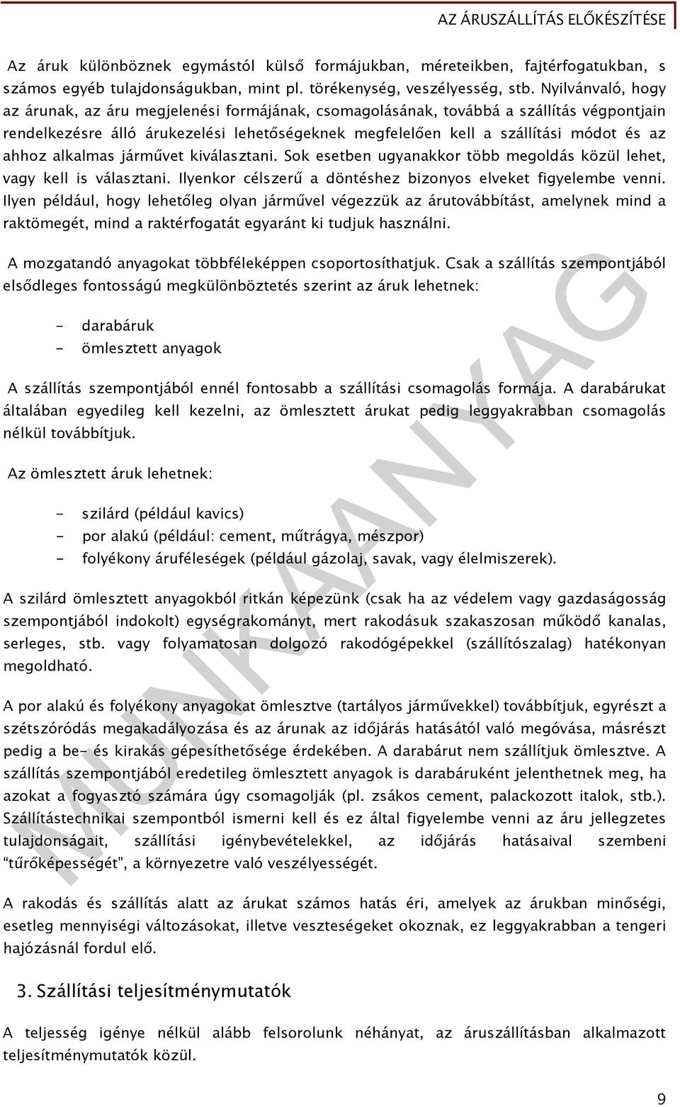 ahhoz alkalmas járművet kiválasztani. Sok esetben ugyanakkor több megoldás közül lehet, vagy kell is választani. Ilyenkor célszerű a döntéshez bizonyos elveket figyelembe venni.