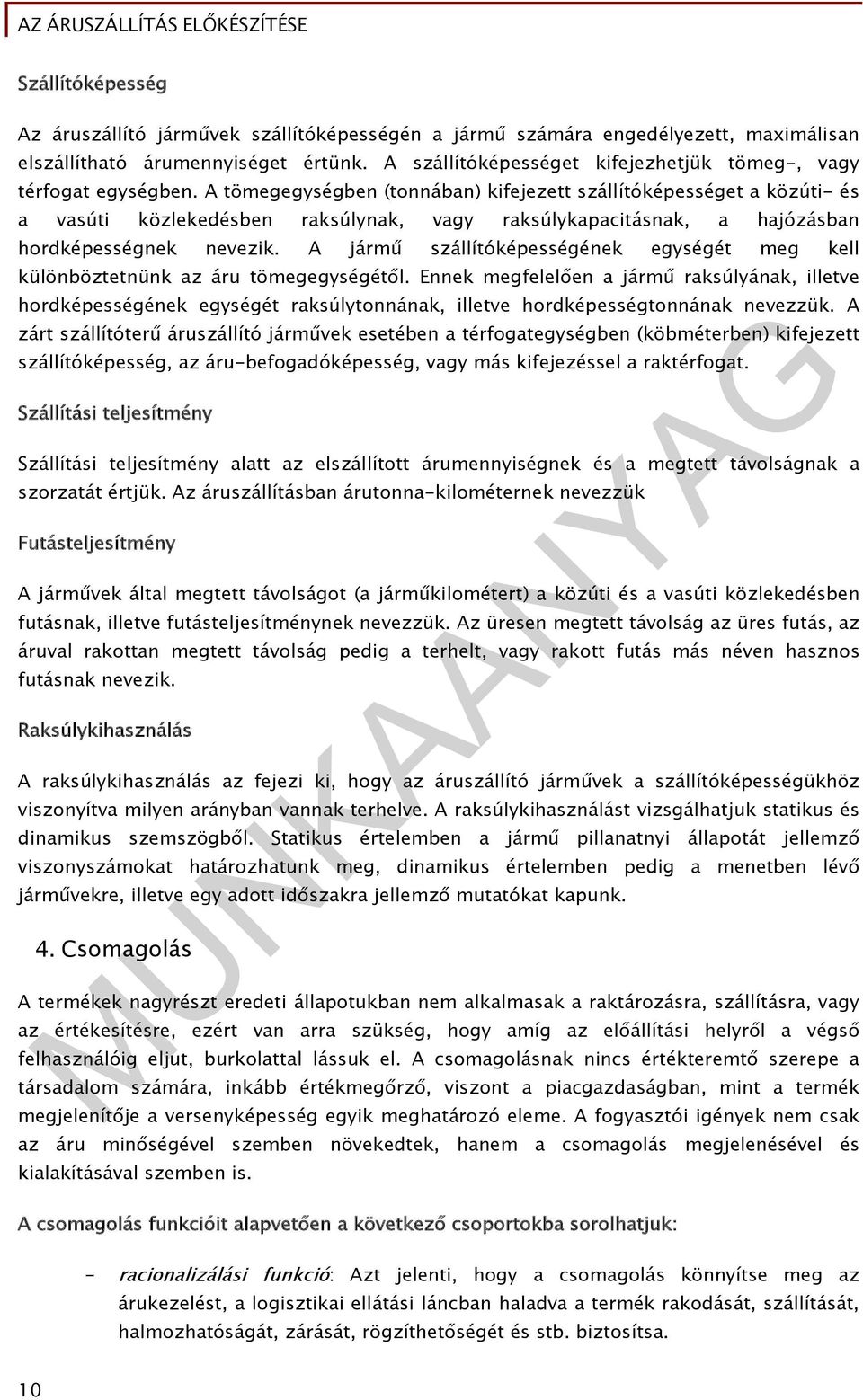 A tömegegységben (tonnában) kifejezett szállítóképességet a közúti- és a vasúti közlekedésben raksúlynak, vagy raksúlykapacitásnak, a hajózásban hordképességnek nevezik.