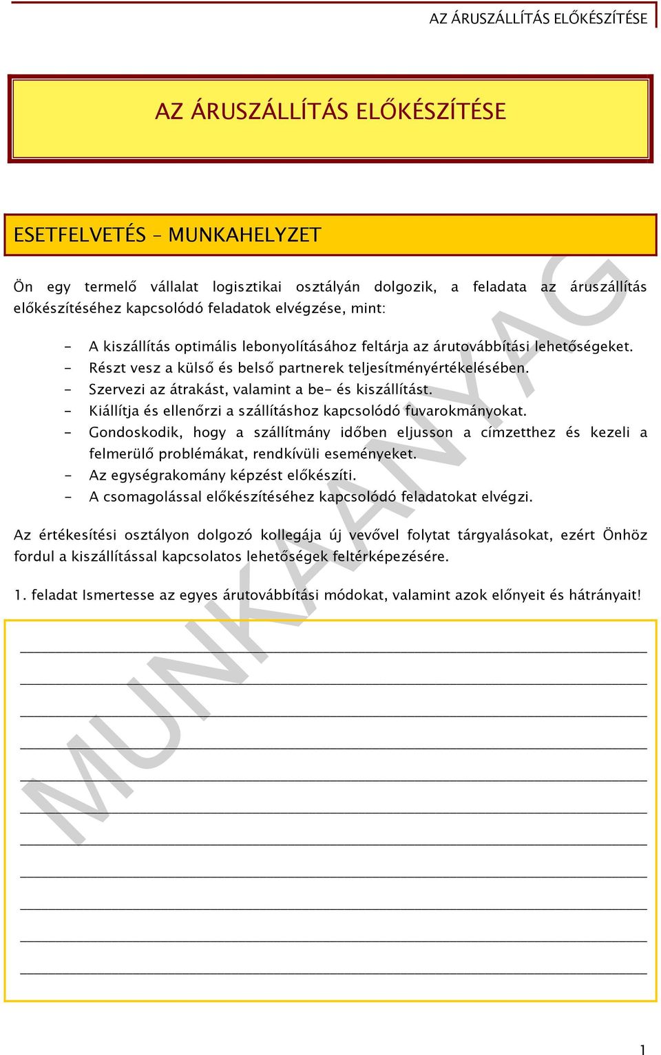 - Szervezi az átrakást, valamint a be- és kiszállítást. - Kiállítja és ellenőrzi a szállításhoz kapcsolódó fuvarokmányokat.