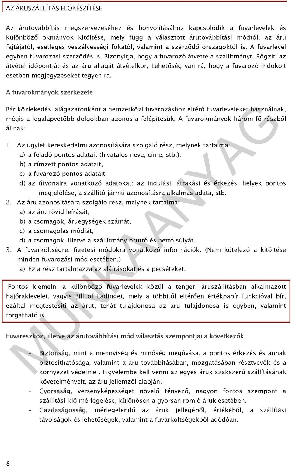 Rögzíti az átvétel időpontját és az áru állagát átvételkor, Lehetőség van rá, hogy a fuvarozó indokolt esetben megjegyzéseket tegyen rá.