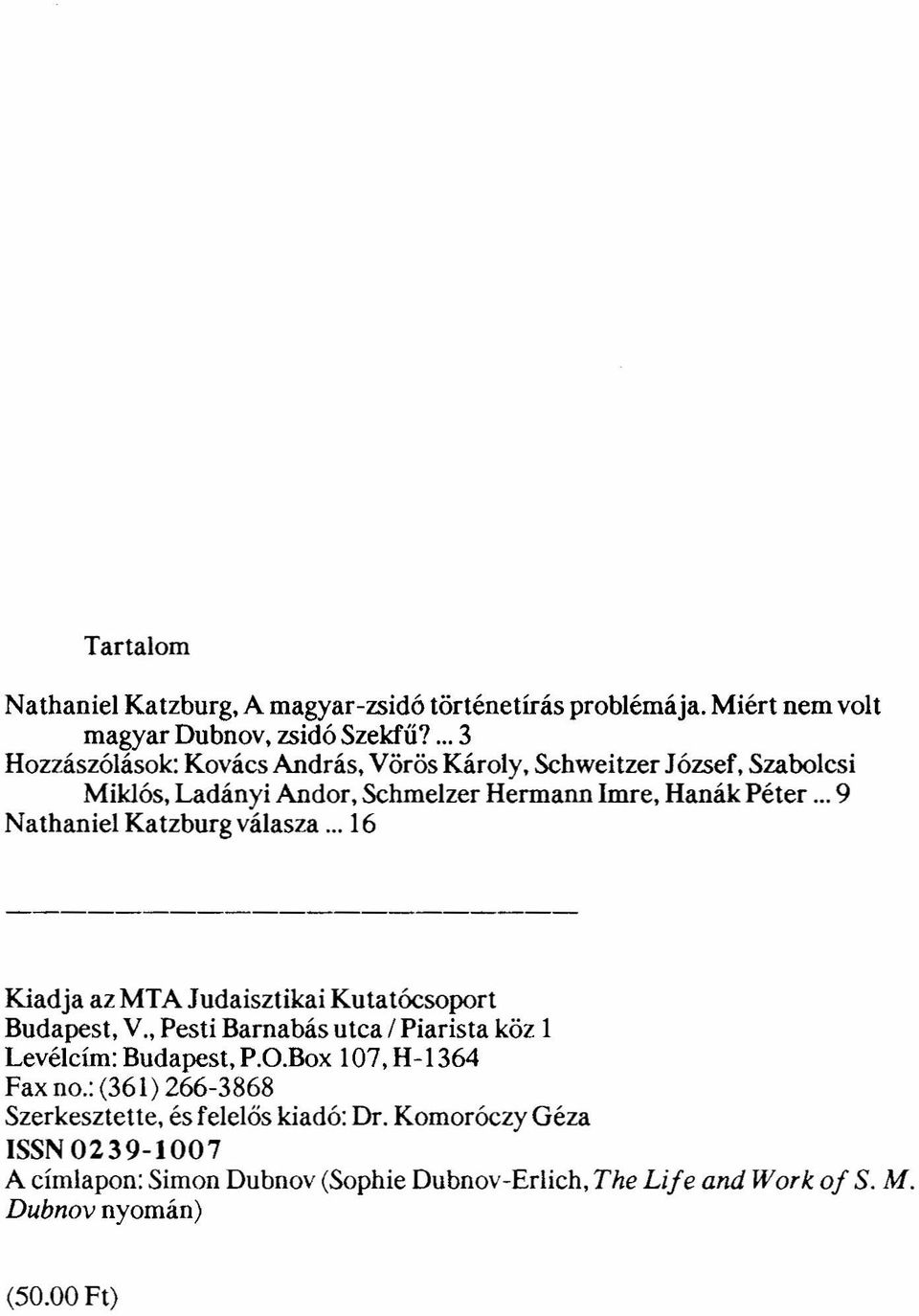 .. 9 Nathaniel Katzburg válasza... 16 Kiadja az MTA J udaisztikai Kutatócsoport Budapest, V., Pesti Barnabás utca / Piarista kőz 1 Levélcím: Budapest, P.