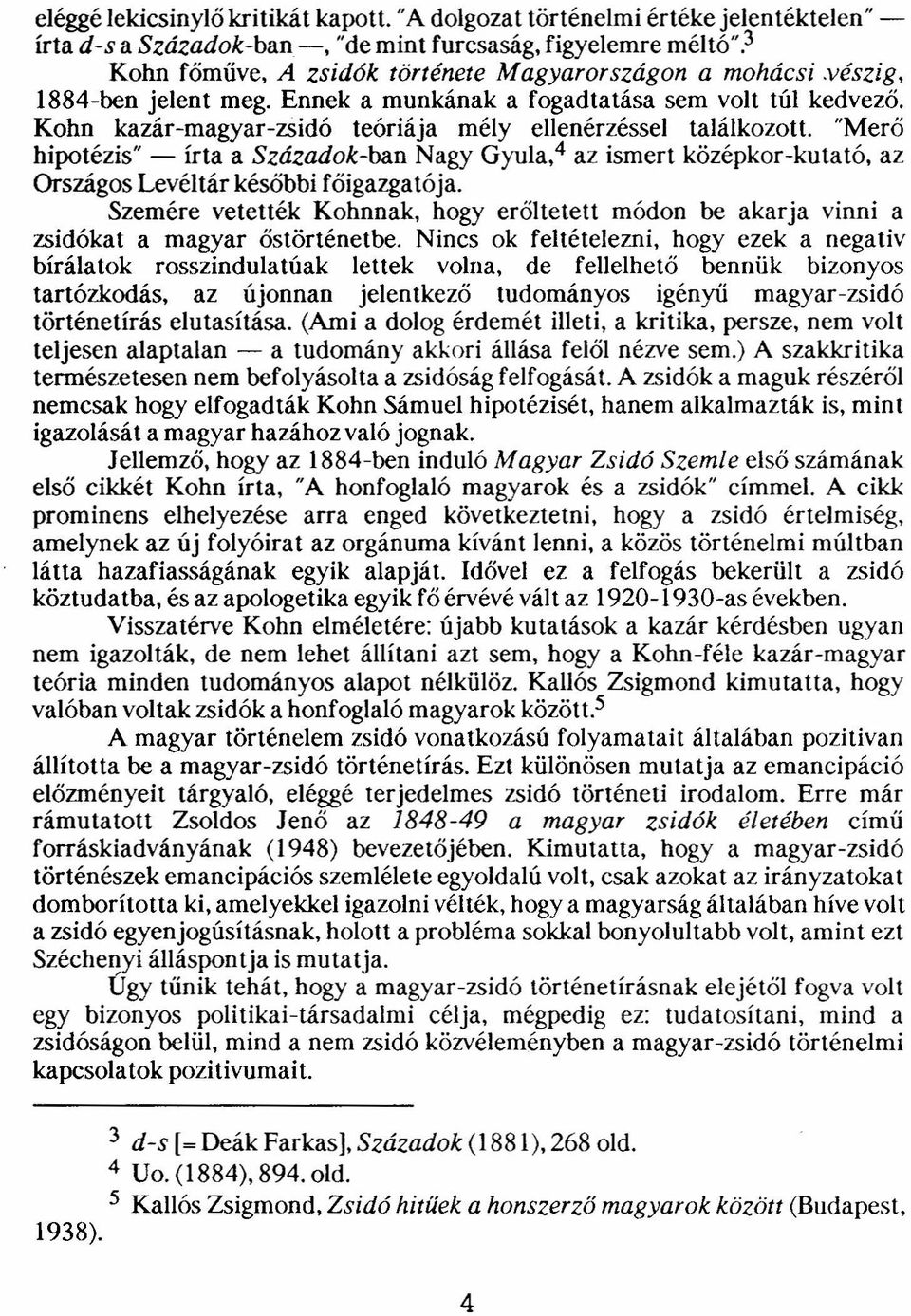 "Merő hipotézis" - írta a Századok-ban Nagy Gyula," az ismert középkor-kutató, az Országos Levéltár későbbi főigazgatója.
