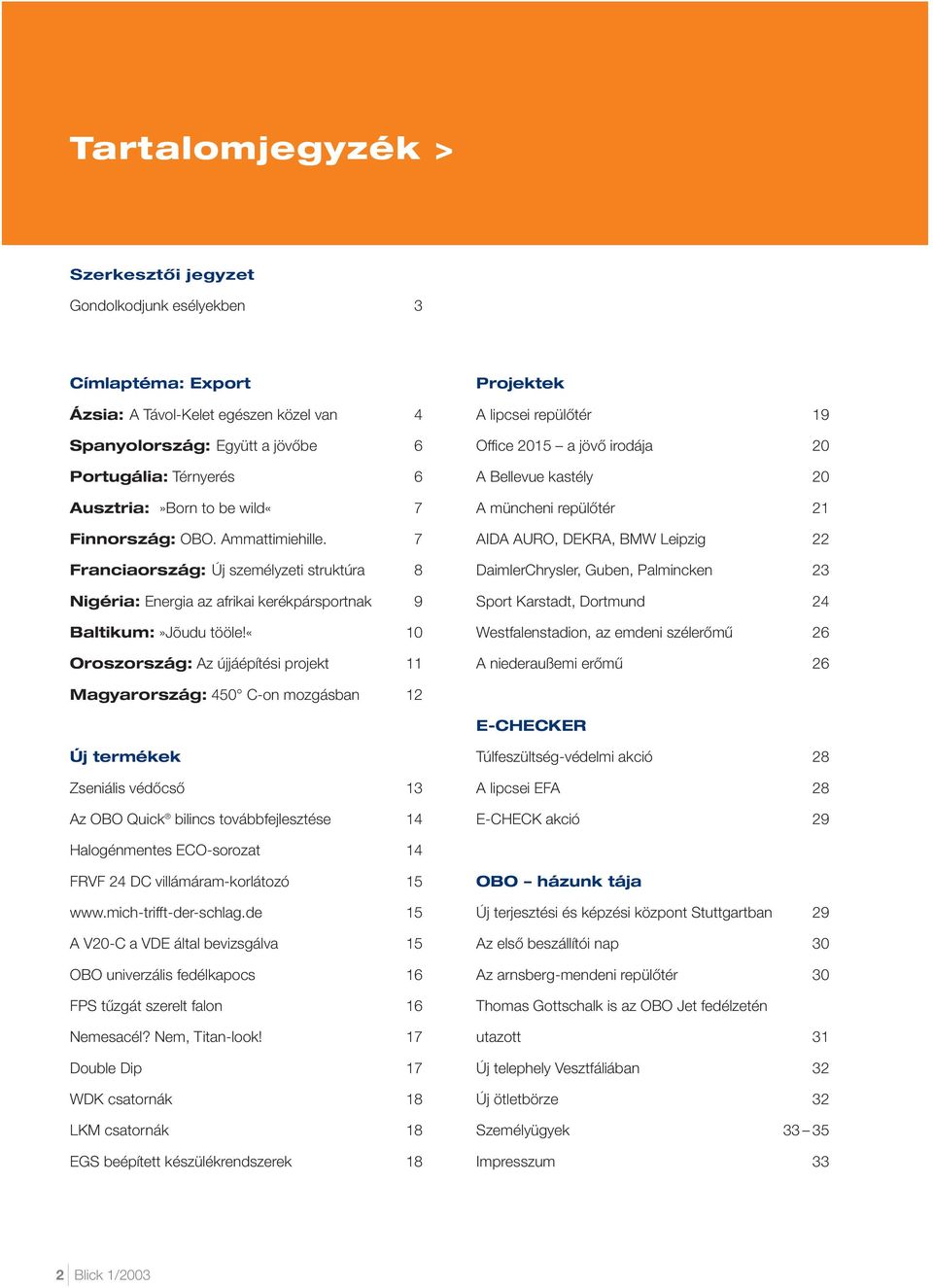 «10 Oroszország: Az újjáépítési projekt 11 Projektek A lipcsei repülœtér 19 Office 2015 a jövœ irodája 20 A Bellevue kastély 20 A müncheni repülœtér 21 AIDA AURO, DEKRA, BMW Leipzig 22