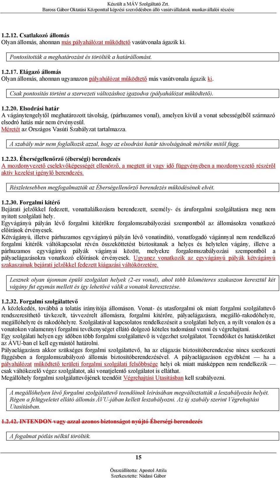 Elsodrási határ A vágánytengelytől meghatározott távolság, (párhuzamos vonal), amelyen kívül a vonat sebességéből származó elsodró hatás már nem érvényesül.