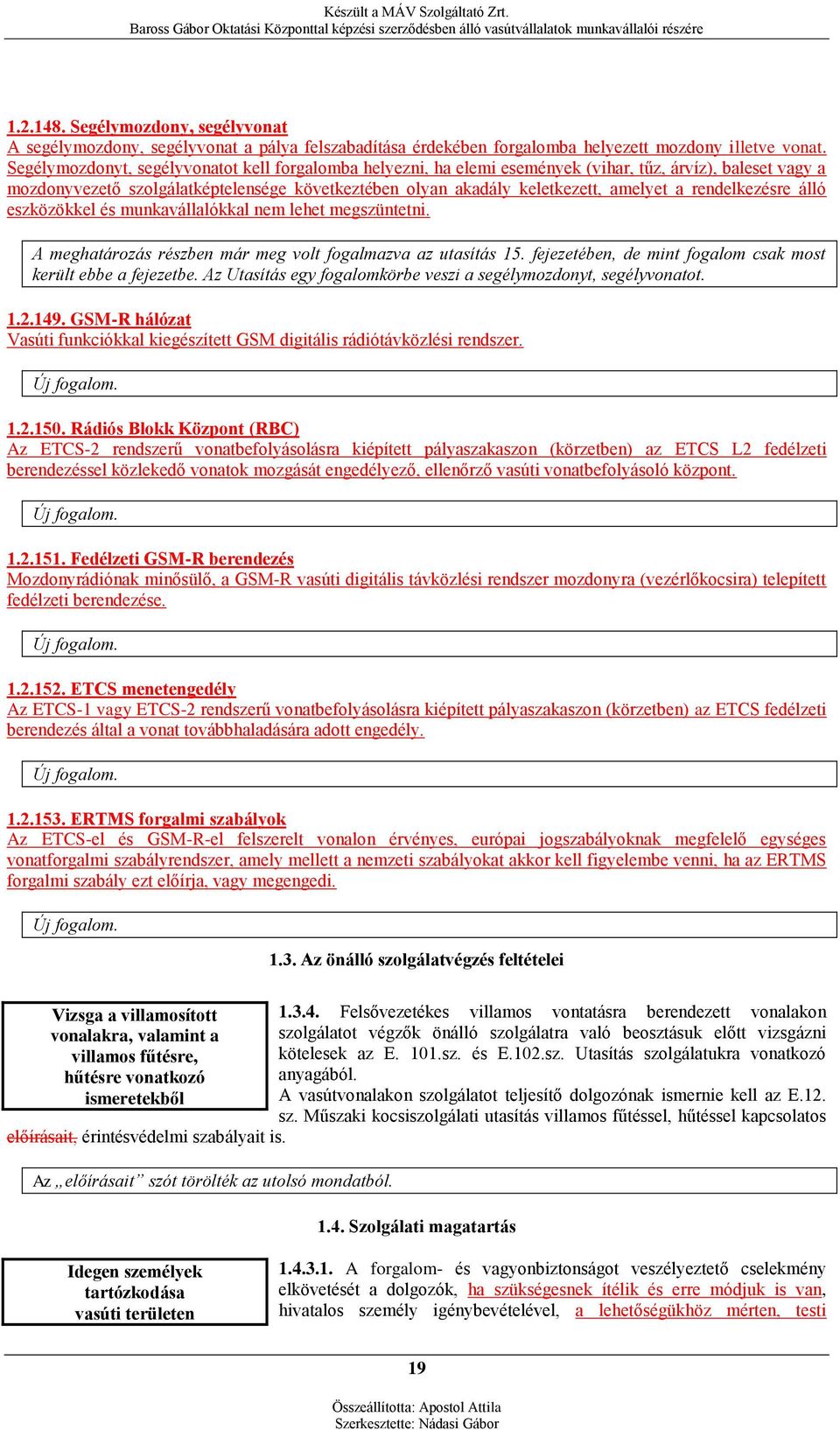 rendelkezésre álló eszközökkel és munkavállalókkal nem lehet megszüntetni. A meghatározás részben már meg volt fogalmazva az utasítás 15.