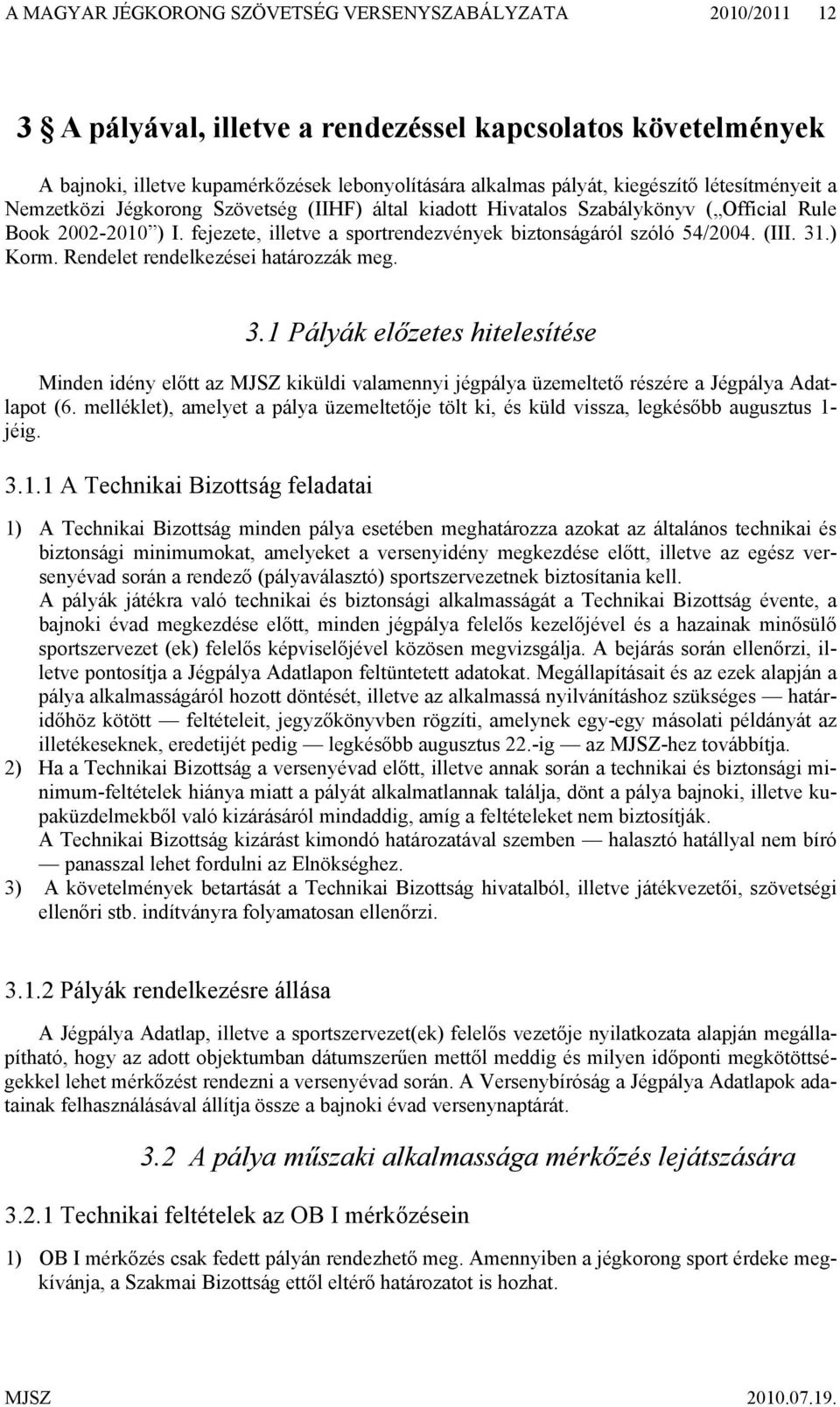 fejezete, illetve a sportrendezvények biztonságáról szóló 54/2004. (III. 31