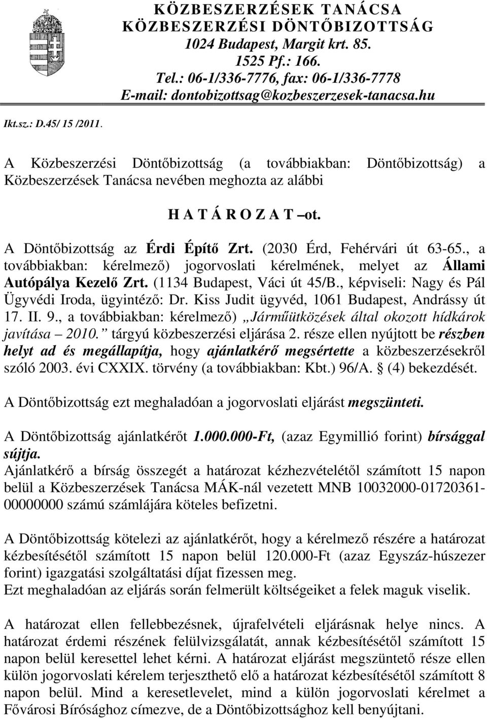 (2030 Érd, Fehérvári út 63-65., a továbbiakban: kérelmező) jogorvoslati kérelmének, melyet az Állami Autópálya Kezelő Zrt. (1134 Budapest, Váci út 45/B.