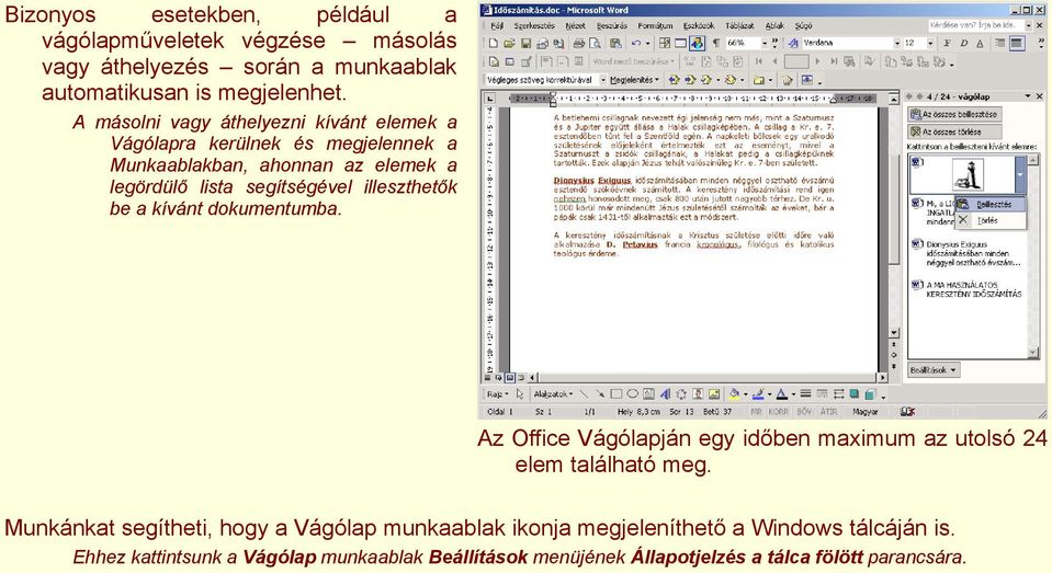 illeszthetők be a kívánt dokumentumba. Az Office Vágólapján egy időben maximum az utolsó 24 elem található meg.