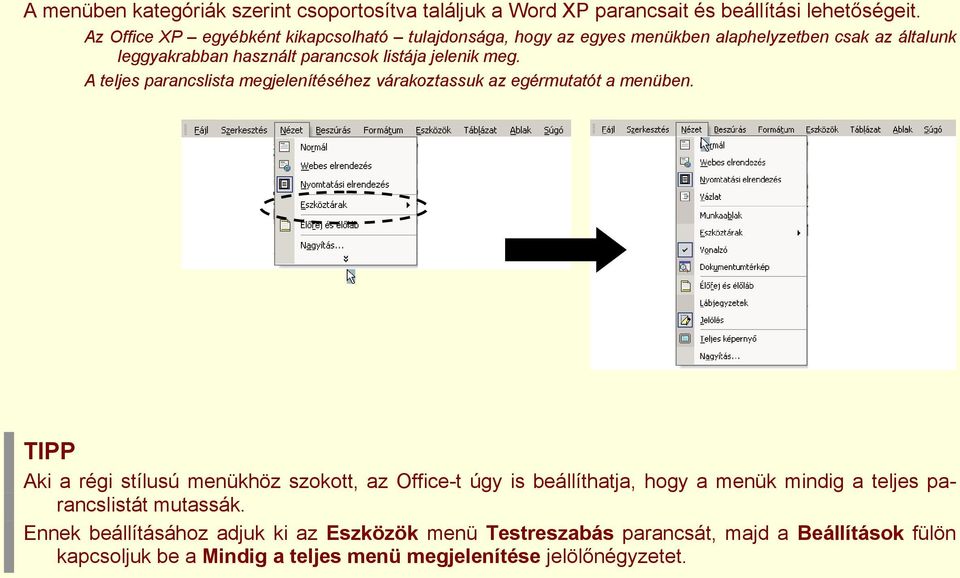 meg. A teljes parancslista megjelenítéséhez várakoztassuk az egérmutatót a menüben.